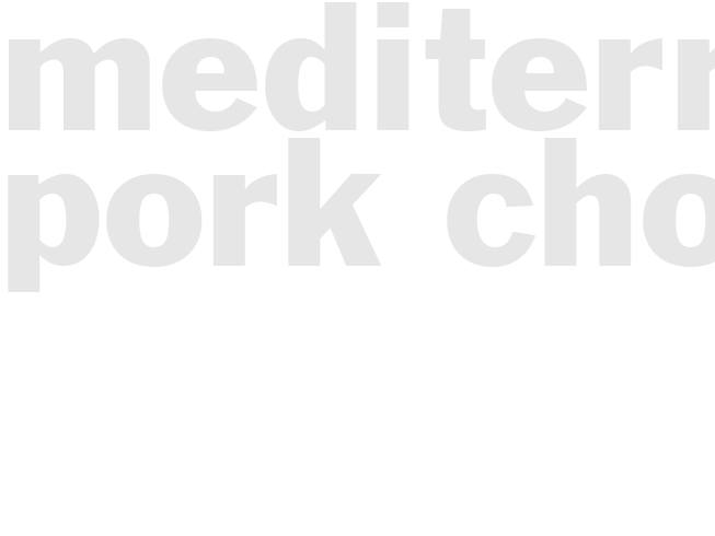 MEDITERRANEAN PORK CHOPS 