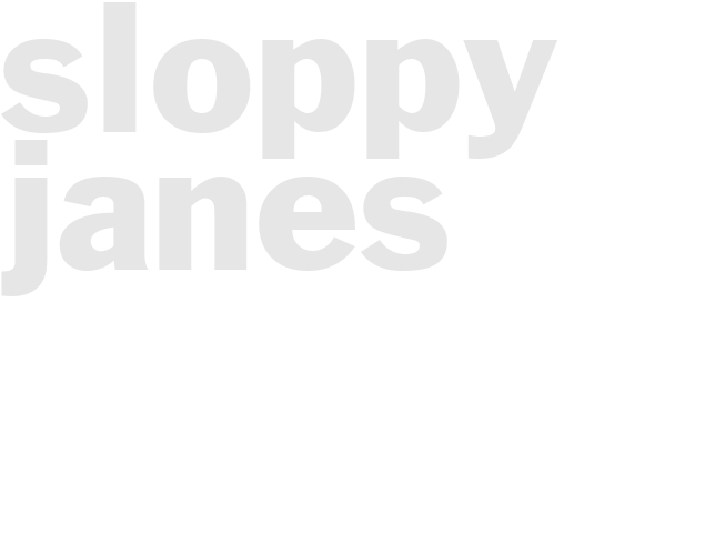 SLOPPY JANES 
