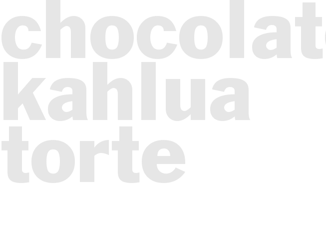 CHOCOLATE KAHLUA TORTE