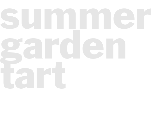 SUMMER GARDEN TART