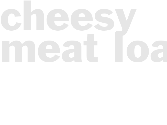 CHEESY MEAT LOAF