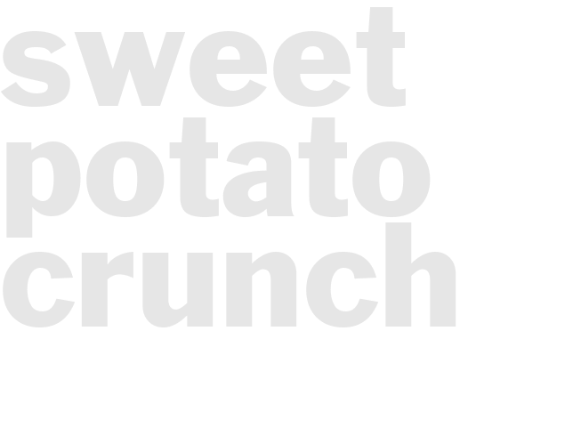 SWEET POTATO CRUNCH