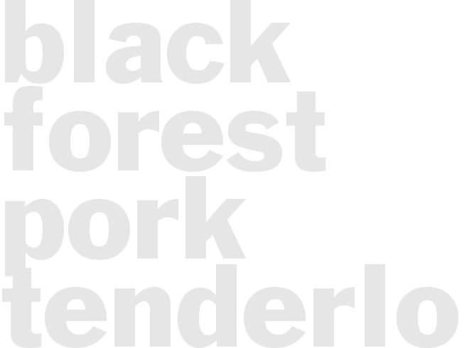 BLACK FOREST PORK TENDERLOIN