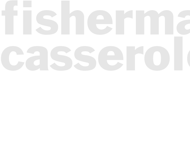 FISHERMANS CASSEROLE