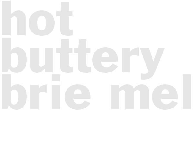 HOT BUTTERY BRIE MELTS