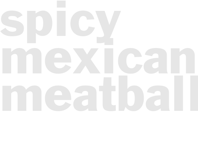 SPICY MEXICAN MEATBALLS