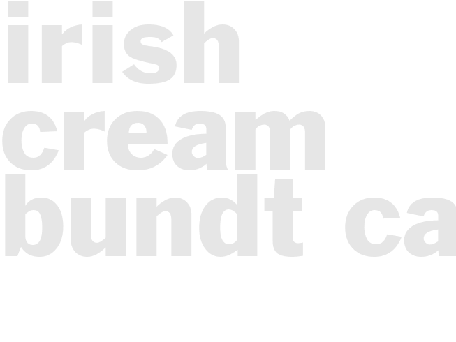 IRISH CREAM BUNDT CAKE