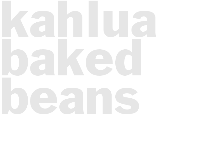 * KAHLUA BAKED BEANS*