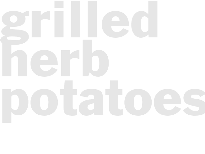Grilled - HERB POTATOES