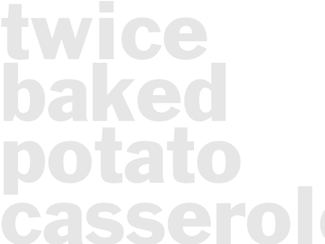 TWICE BAKED POTATO CASSEROLE