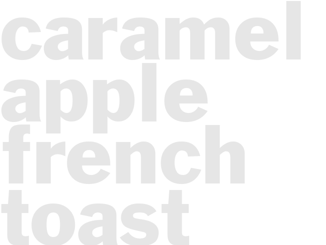 CARAMEL APPLE FRENCH TOAST