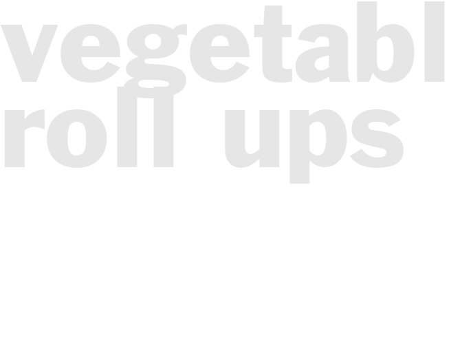 VEGETABLE ROLL-UPS 
