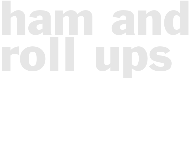 HAM AND ROLL-UPS 