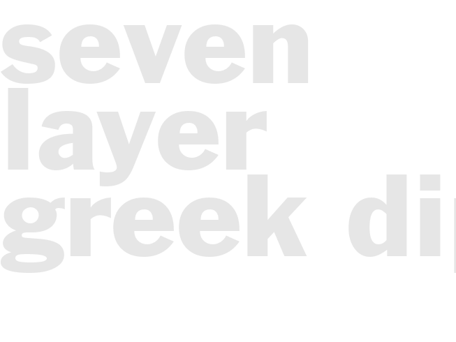 SEVEN-LAYER GREEK DIP