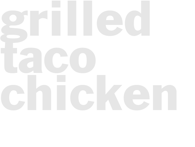 GRILLED TACO CHICKEN