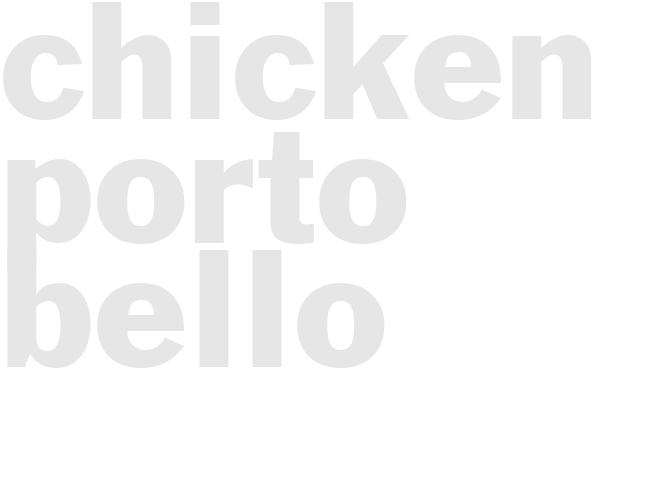 CHICKEN PORTO BELLO