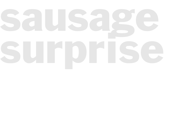 SAUSAGE SURPRISE