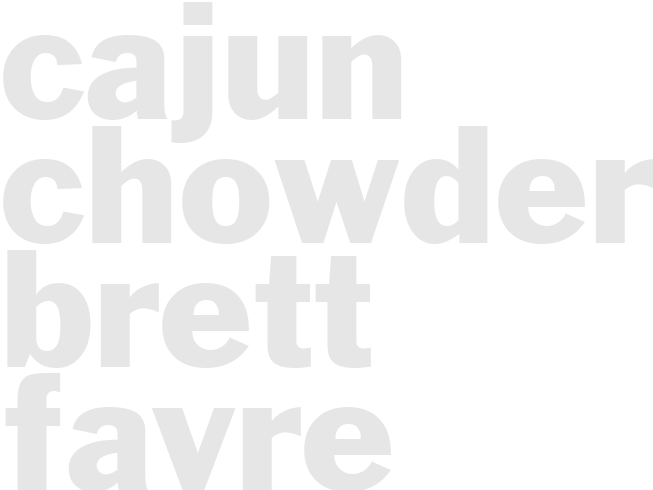 CAJUN CHOWDER - Brett Favre