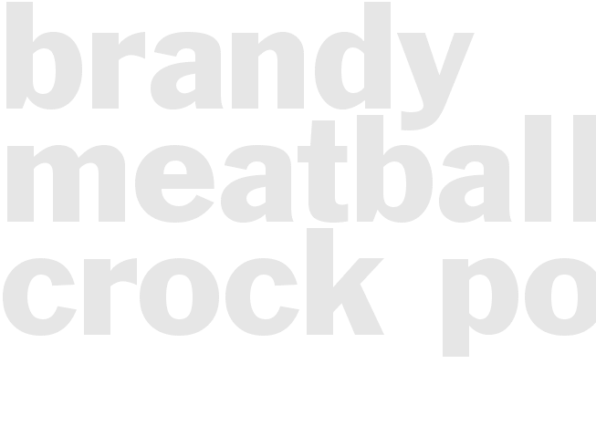 BRANDY MEATBALLS CROCK POT