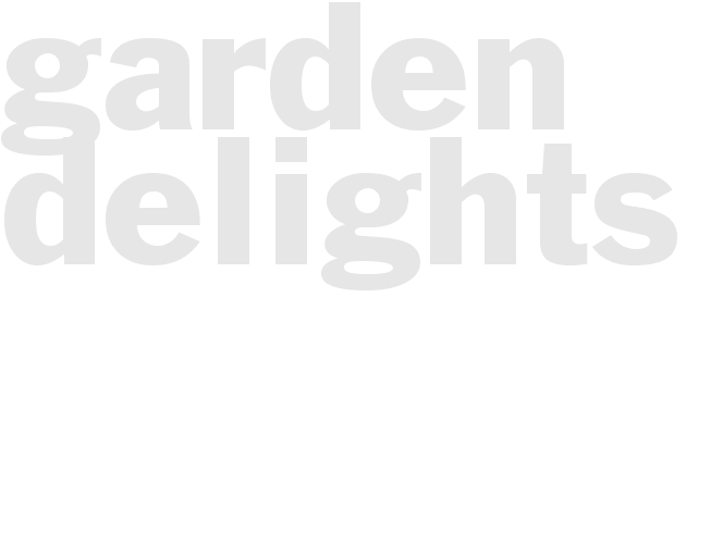 GARDEN DELIGHTS