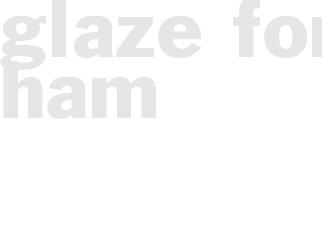 *GLAZE FOR HAM*