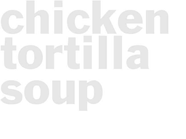 CHICKEN TORTILLA SOUP