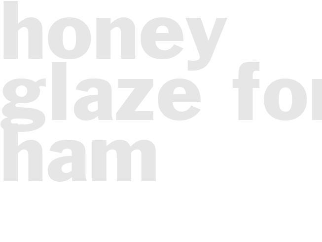 HONEY GLAZE FOR HAM