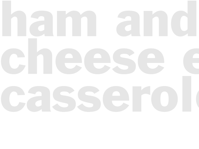 HAM AND CHEESE EGG CASSEROLE