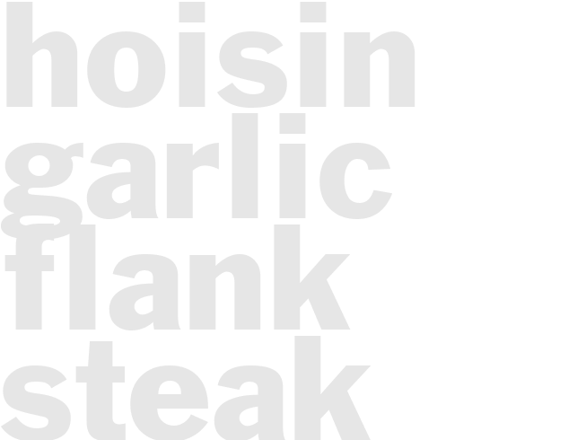 HOISIN GARLIC FLANK STEAK