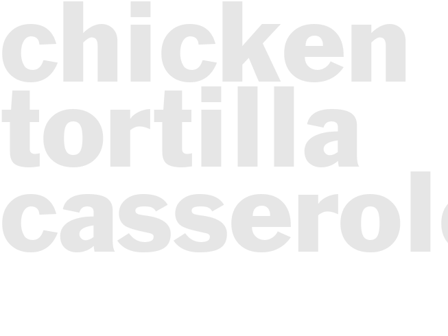 CHICKEN TORTILLA CASSEROLE