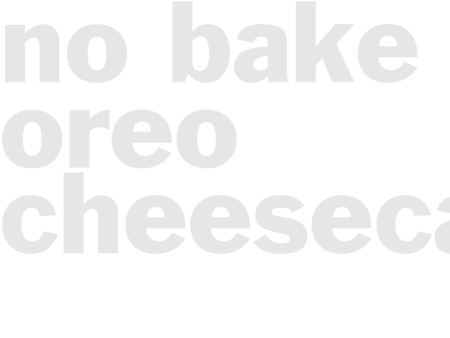 NO-BAKE OREO CHEESECAKE
