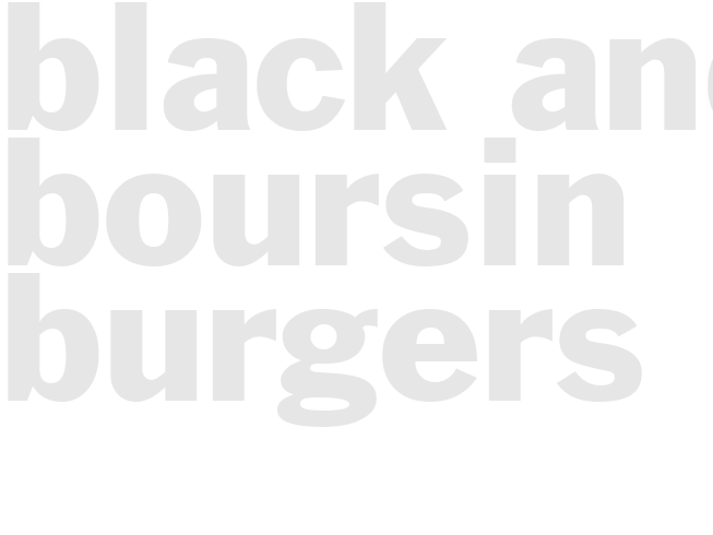 BLACK AND BOURSIN BURGERS