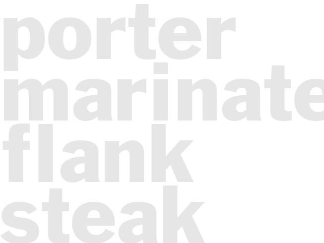 PORTER MARINATED FLANK STEAK 