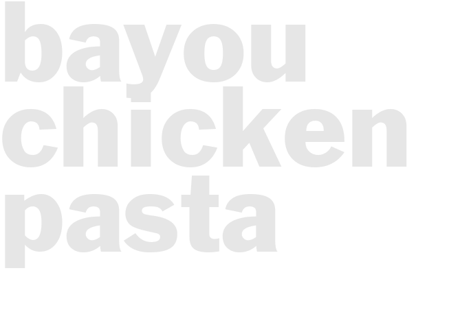 BAYOU CHICKEN PASTA