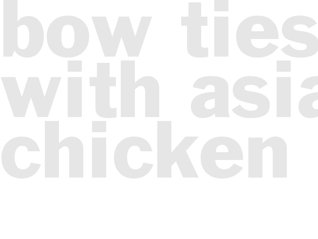 BOW TIES WITH ASIAN CHICKEN