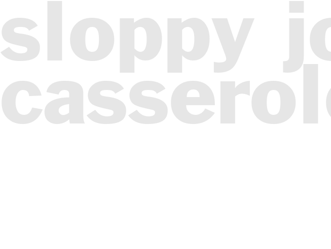 SLOPPY JOE CASSEROLE