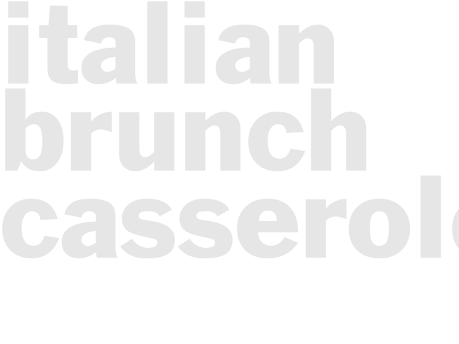 ITALIAN BRUNCH CASSEROLE