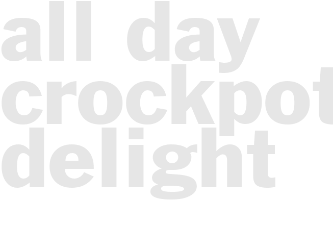 ALL DAY CROCKPOT DELIGHT