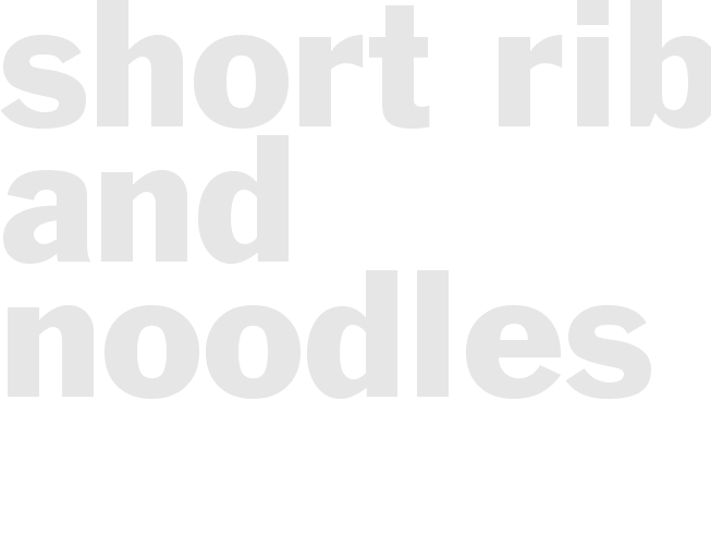 SHORT RIBS AND NOODLES