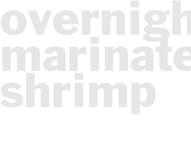 OVERNIGHT MARINATED SHRIMP
