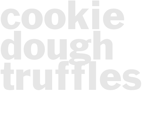 COOKIE DOUGH TRUFFLES