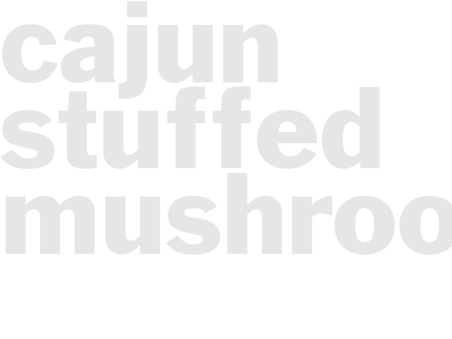 CAJUN STUFFED MUSHROOMS