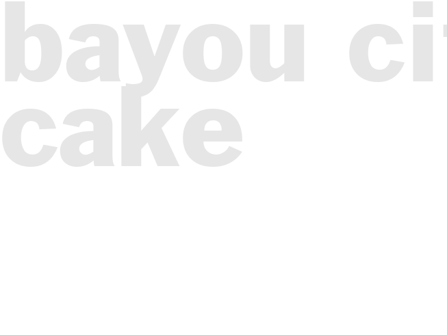 BAYOU CITY CAKE