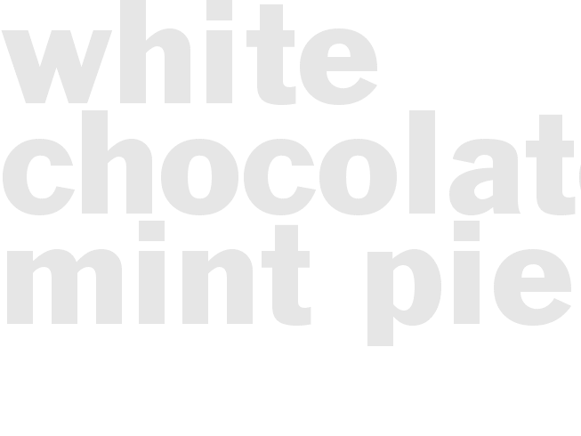 WHITE CHOCOLATE MINT PIE 
