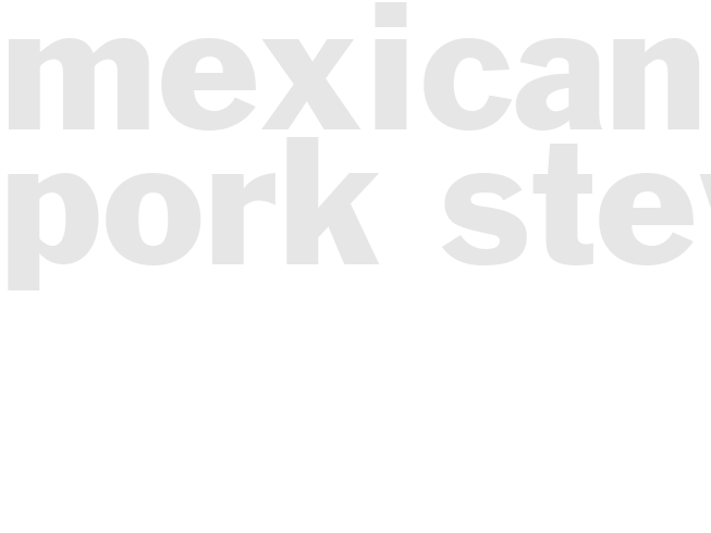 MEXICAN PORK STEW