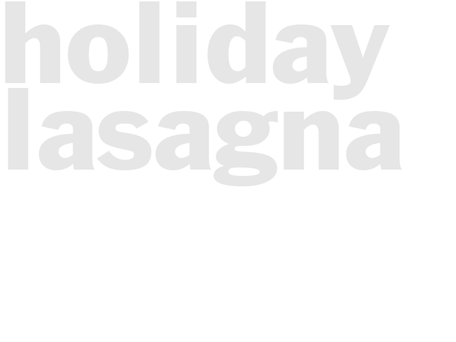 HOLIDAY LASAGNA