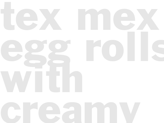 TEX-MEX EGG ROLLS WITH CREAMY CILANTRO DIPPING SAUCE