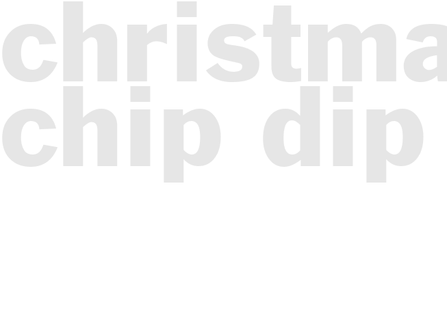 CHRISTMAS CHIP DIP