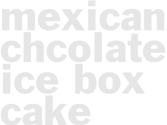 MEXICAN CHCOLATE ICE BOX CAKE