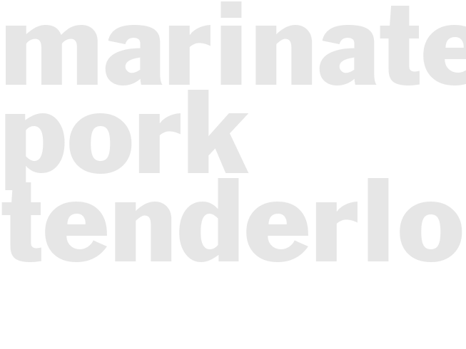 MARINATED PORK TENDERLOIN